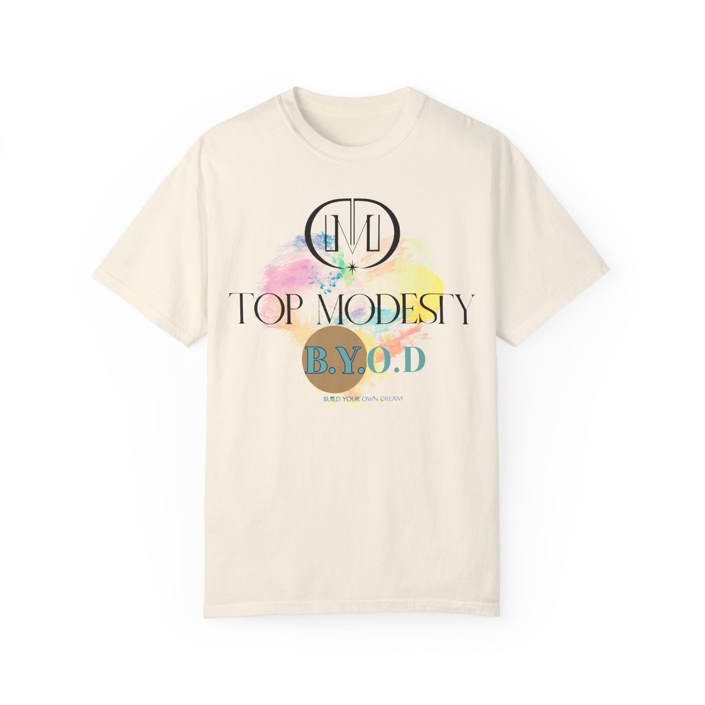 Top Modesty B.Y.O.D (Build Your Own Dream) Collection - Unisex Garment T-shirt