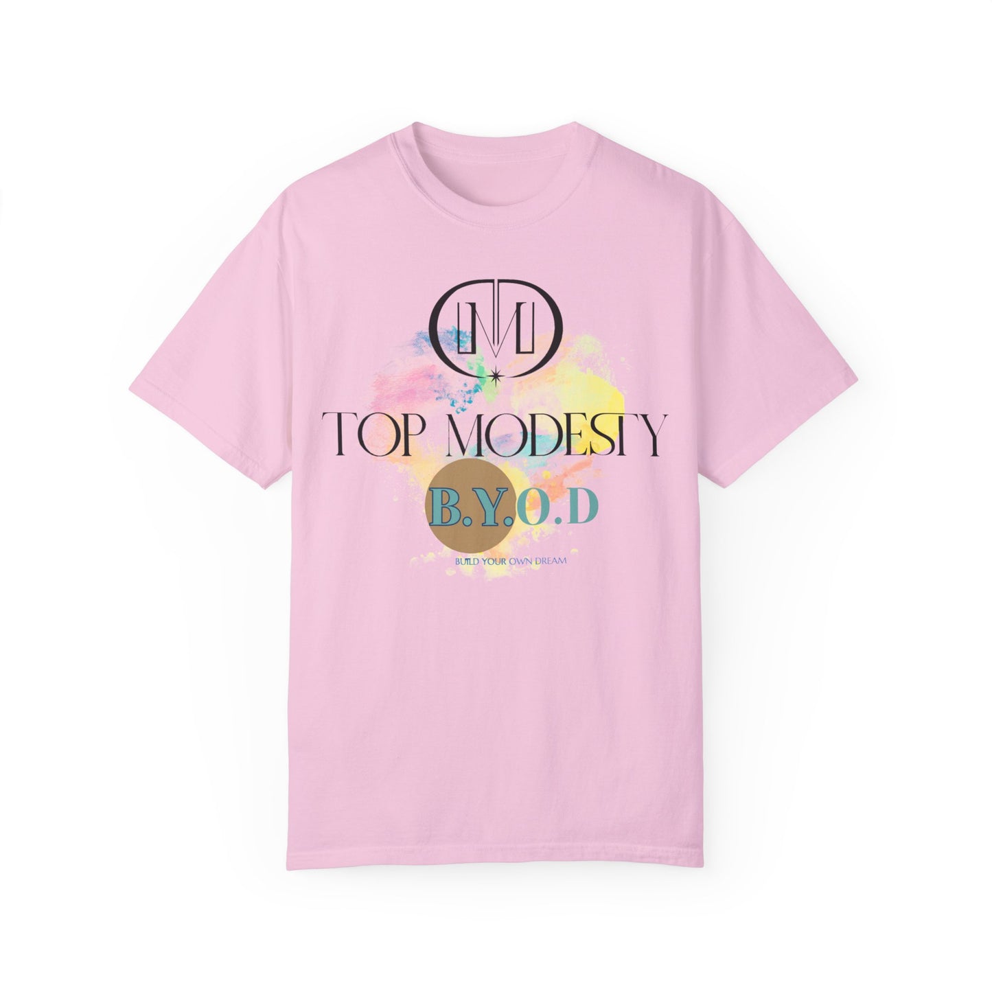 Top Modesty B.Y.O.D (Build Your Own Dream) Collection - Unisex Garment T-shirt