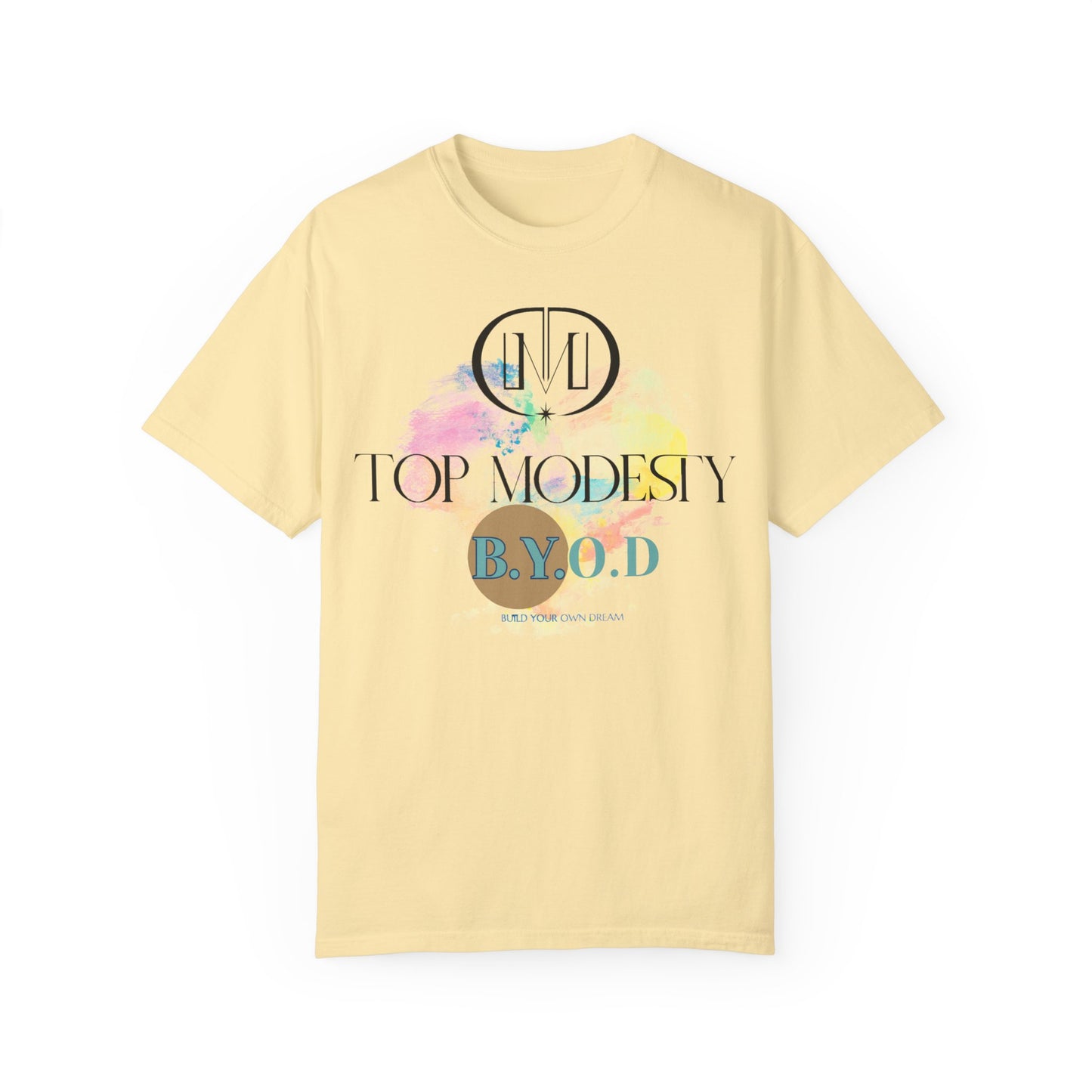 Top Modesty B.Y.O.D (Build Your Own Dream) Collection - Unisex Garment T-shirt