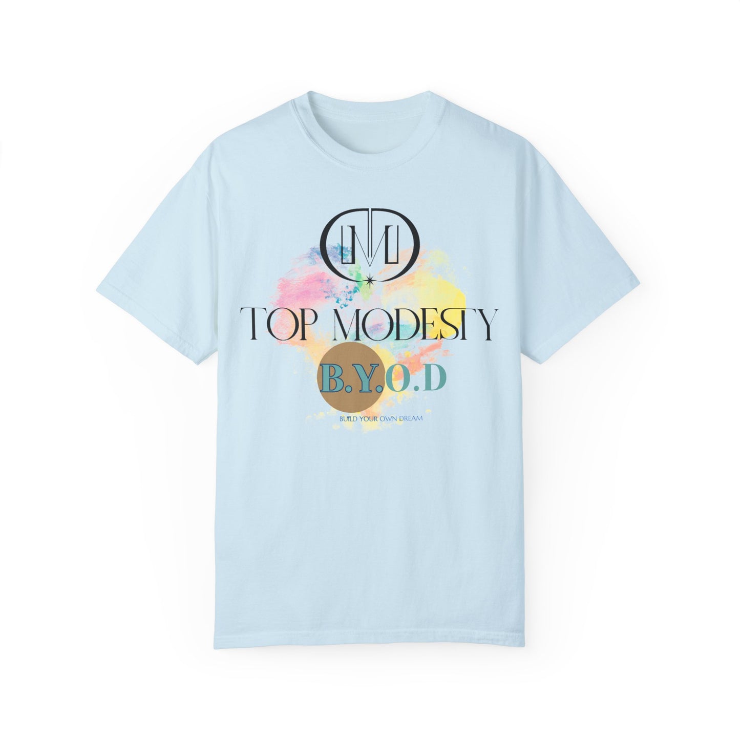 Top Modesty B.Y.O.D (Build Your Own Dream) Collection - Unisex Garment T-shirt