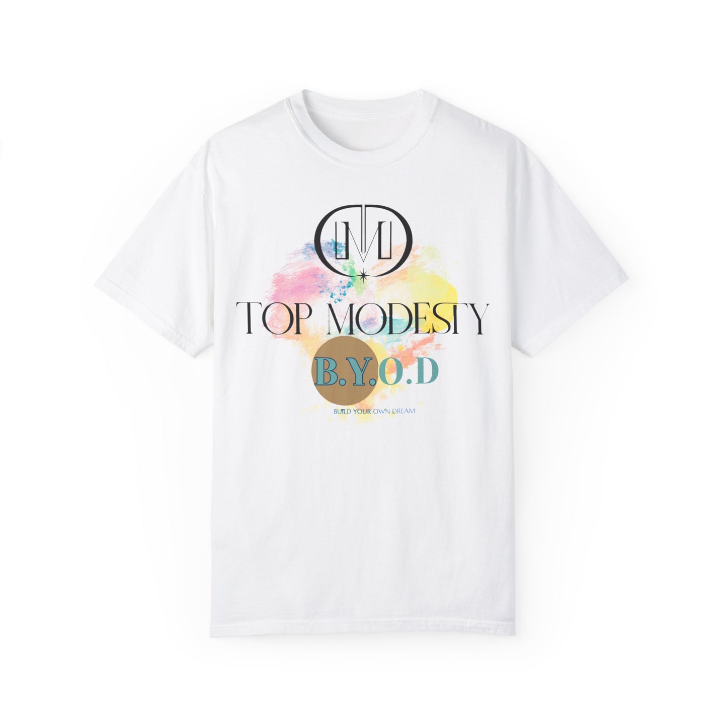 Top Modesty B.Y.O.D (Build Your Own Dream) Collection - Unisex Garment T-shirt