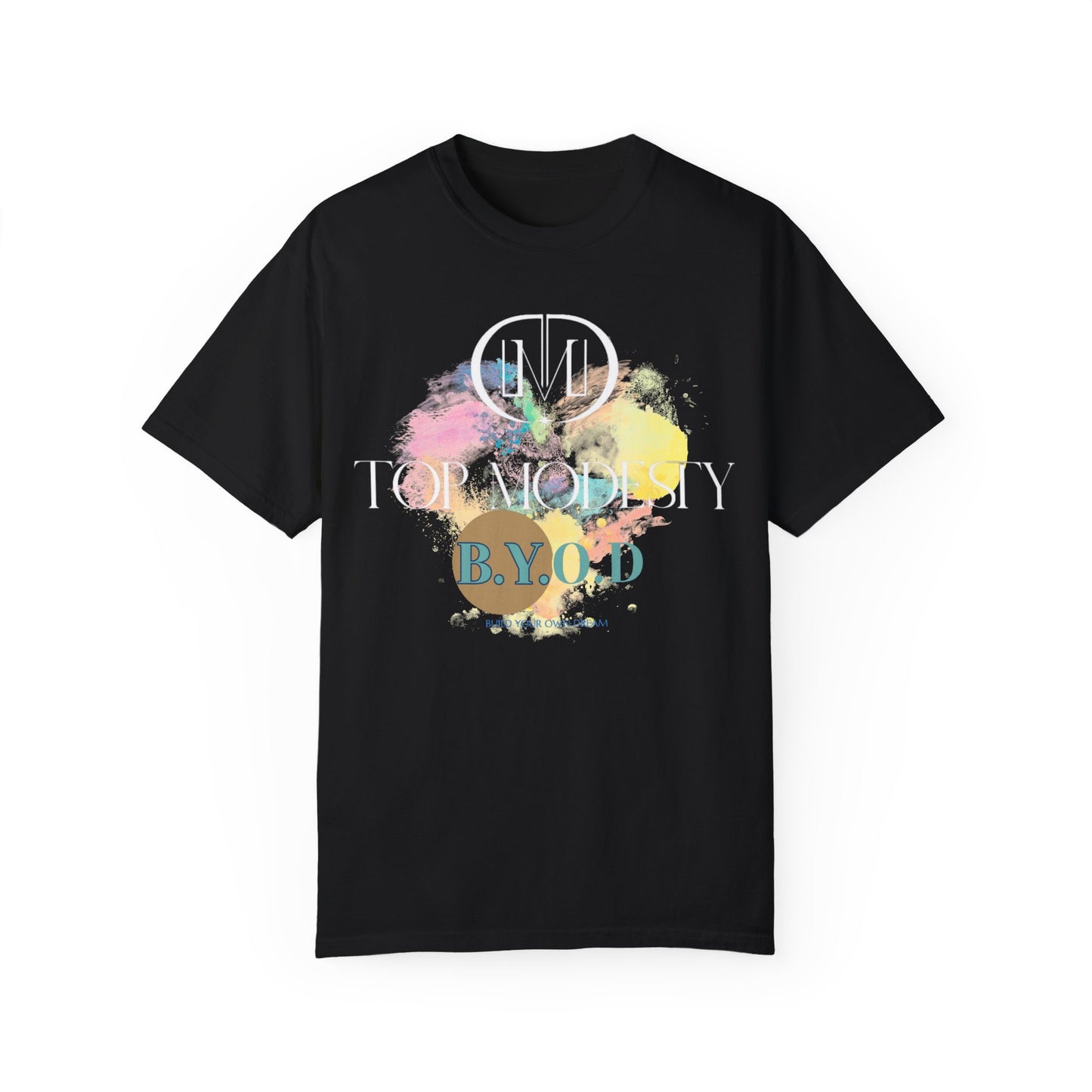 Top Modesty B.Y.O.D (Build Your Own Dream) Collection - Unisex Garment T-shirt