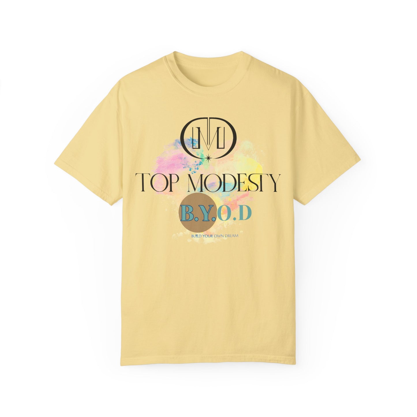 Top Modesty B.Y.O.D (Build Your Own Dream) Collection - Unisex Garment T-shirt
