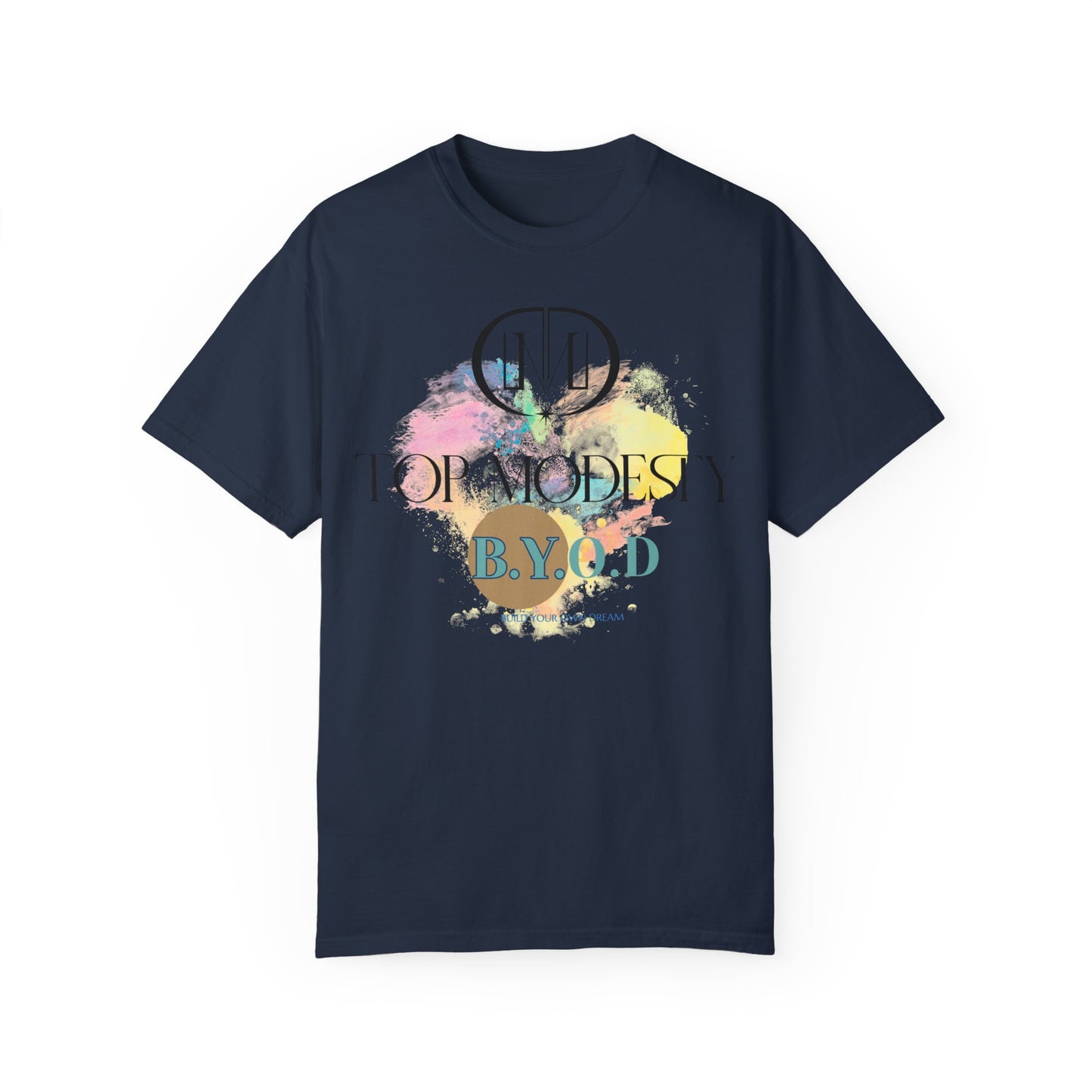 Top Modesty B.Y.O.D (Build Your Own Dream) Collection - Unisex Garment T-shirt